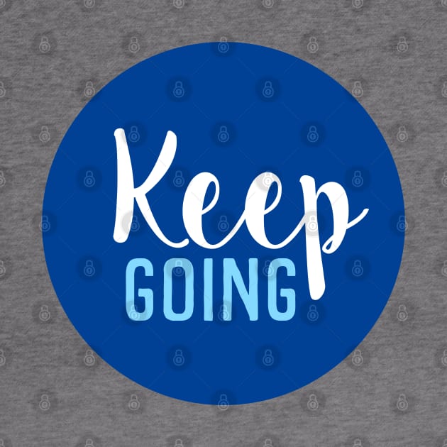 Keep Going - Motivational Words - Gift For Positive Person - Blue Circle by SpHu24